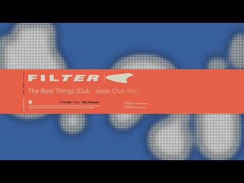 Filter - The Best Things, Dub Pistols Club Mix (Title of Record, Remastered & Expanded)