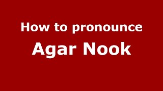 How to pronounce Agar Nook
