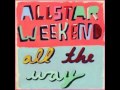 All The Way - Allstar Weekend /Lyrics 