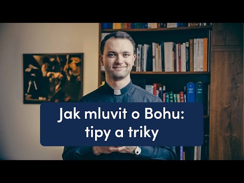 Jak mluvit o Bohu: tipy a triky