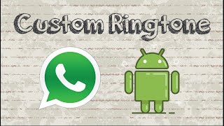 How to Set WhatsApp Custom Ringtones on Android Phone