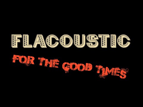 For The Good Times - Flacoustic!