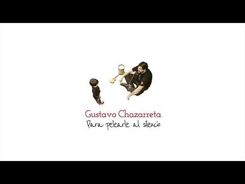 Gustavo Chazarreta - Para pelearle al silencio Full Álbum