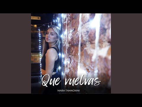 Que Vuelvas - Mara Tamagnini