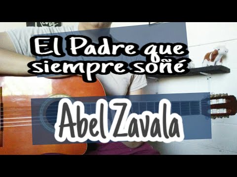 El Padre Que Simpre Soñe - Abel Zavala