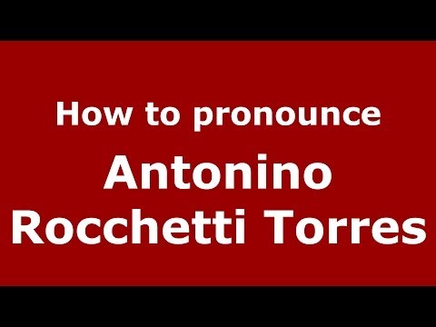 How to pronounce Antonino Rocchetti Torres (Italian/Italy) - PronounceNames.com