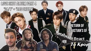 Metalheads React to Kpop | EXO&#39;s &#39;Love Shot&#39; album Part 4 &quot;24/7&quot; + &quot;Bad Dream&quot;