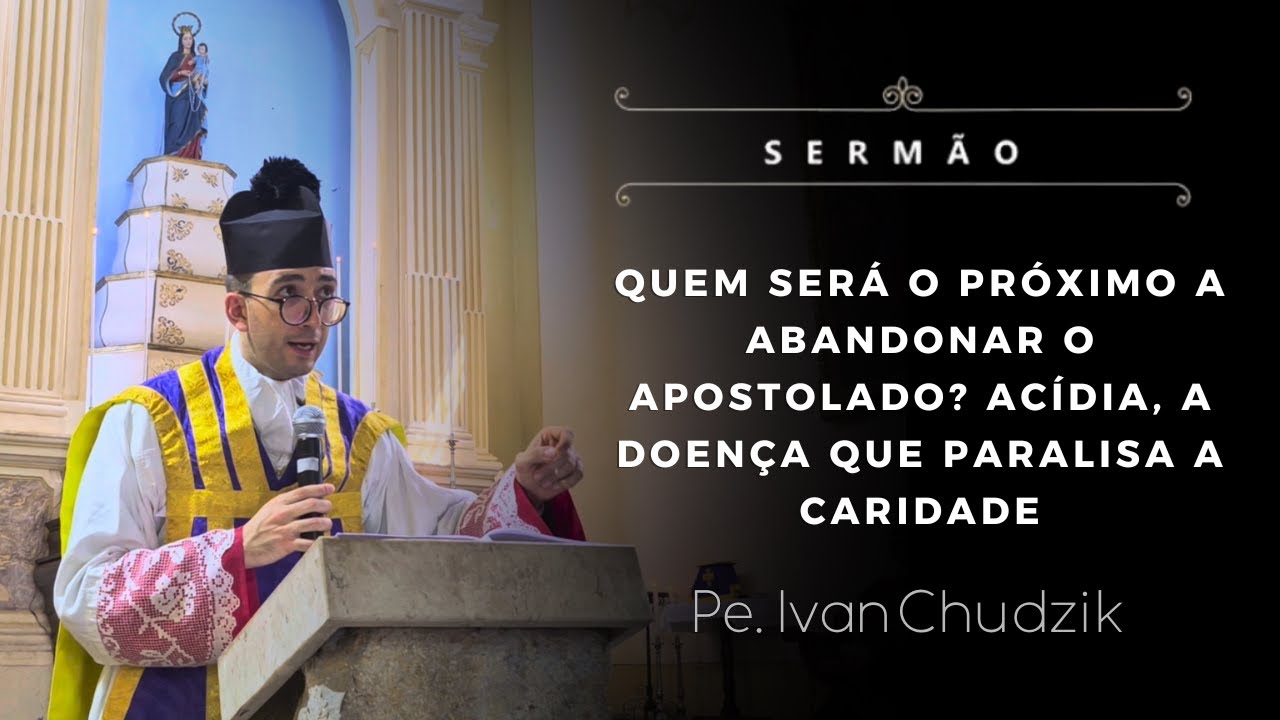[Sermão] Quem será o próximo a abandonar o apostolado? Acídia, a doença que paralisa a caridade