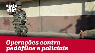 Forças de Segurança no RJ realizam operações contra pedófilos