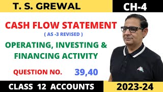CASH FLOW STATEMENT T.S.GREWAL CH-4 (OPERATING, INVESTING & FINANCING ACTIVITY) QUE NO 39,40