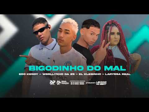 EOO KENDY- WESLLYNHO DA ZS- EL KLEBINHO- LARYSSA REAL• BIGODINHO DO MAL