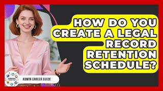 How Do You Create A Legal Record Retention Schedule - Admin Career Guide