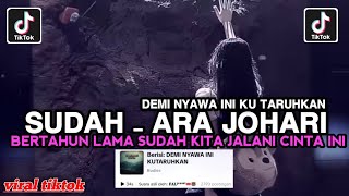 Download lagu DEMI NYAWA INI KU TARUHKAN - SUDAH - ARA JOHARI || BERTAHUN LAMA SUDAH KITA JALANI CINTA INI mp3