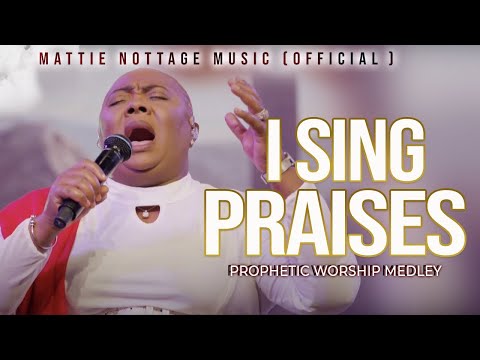 I SING PRAISES TO YOUR NAME ( Prophetic Worship Medley) Prophetess Mattie NOTTAGE