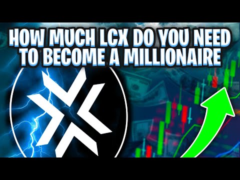 HOW MUCH LCX DO YOU NEED TO BECOME A MILLIONAIRE