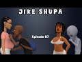 JIKE SHUPA Episode 87