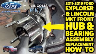 2011-2019 Ford Explorer & Lincoln MKT Front Hub Bearing Assembly Replacement How-To