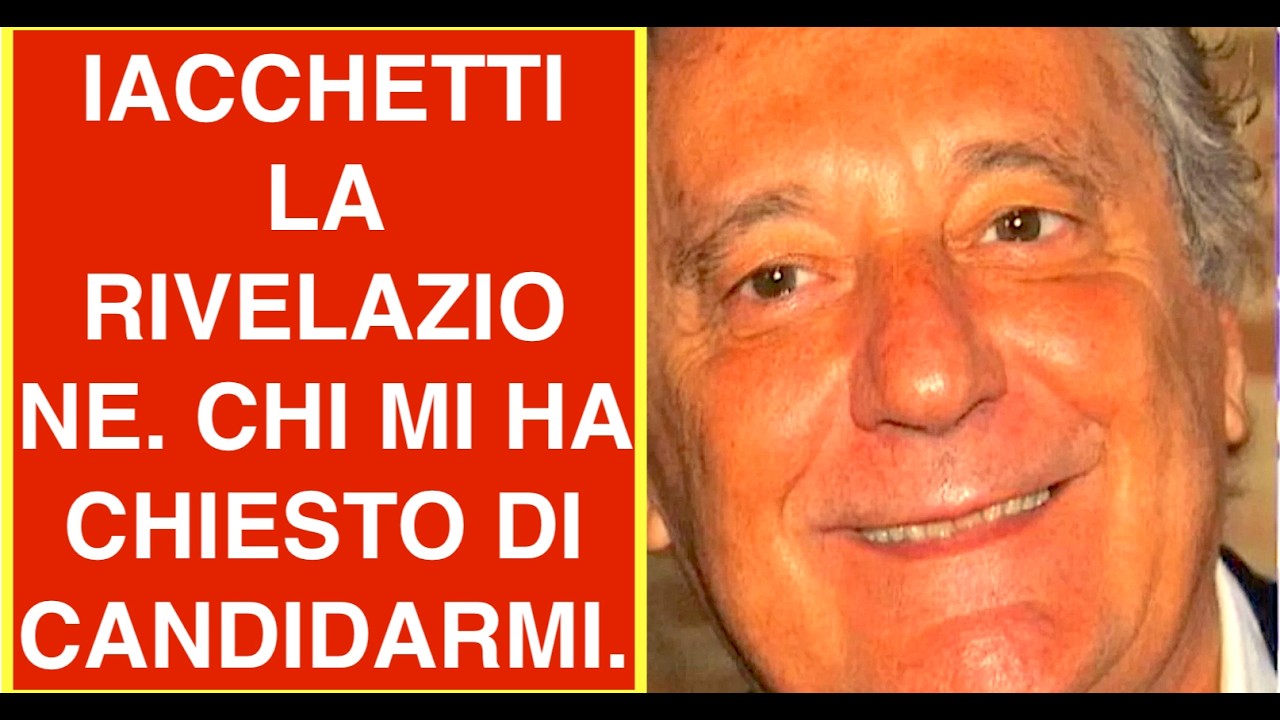 IACCHETTI LA RIVELAZIONE. CHI MI HA CHIESTO DI CANDIDARMI. GLI HO RISPOSTO: SMETTANO DI CHIEDERMELO