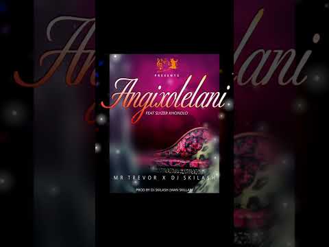 Mr Trevor x Dj Skilash feat Slyzer Khondlo - Angixolelani(Official audio)