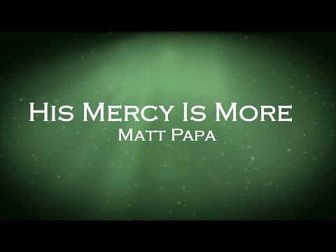 His Mercy Is More - Matt Papa