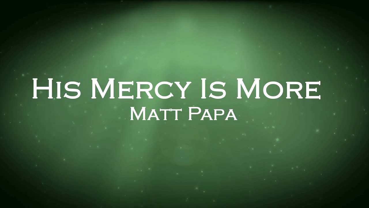 His Mercy Is More