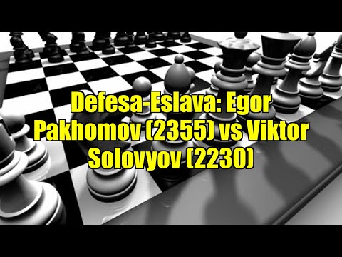 Defesa-Eslava: Egor Pakhomov (2355) vs Viktor Solovyov (2230)