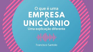 O que é uma empresa unicórnio: uma explicação diferente