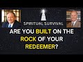 Are you built on the ROCK of your REDEEMER? | Ft Michael King | Spiritual Survival Ep. 24