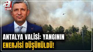 Antalya'da orman yangını! Antalya Valisi: Yangının enerjisi düşürüldü!