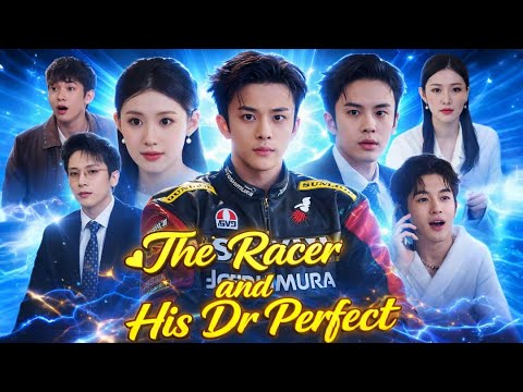 The Racer And His Dr Perfect Chinese Drama | Drama Story & Facts Review