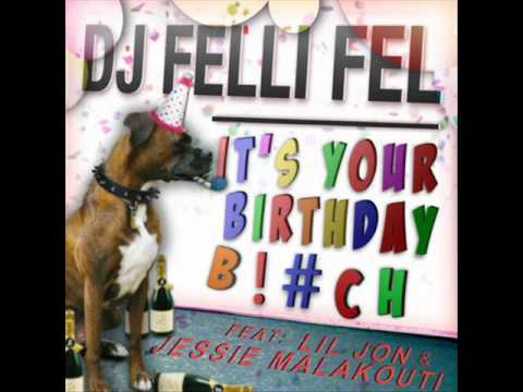 DJ Felli Fel - It's Your Birthday Bitch(ft. Lil Jon & Jessie Malakouti)