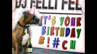 DJ Felli Fel - It's Your Birthday Bitch(ft. Lil Jon & Jessie Malakouti)