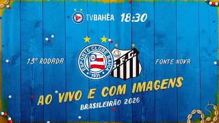 BAHIA x SANTOS - NARRAÇÃO AO VIVO - BRASILEIRÃO (25/04/26)