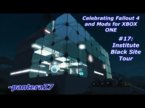 #17: Institute Black Site/ Build Tour/ Celebrating Fallout 4 and Mods for XBOX ONE