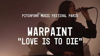 Warpaint | "Love is to Die" | Pitchfork Music Festival Paris 2014 | PitchforkTV