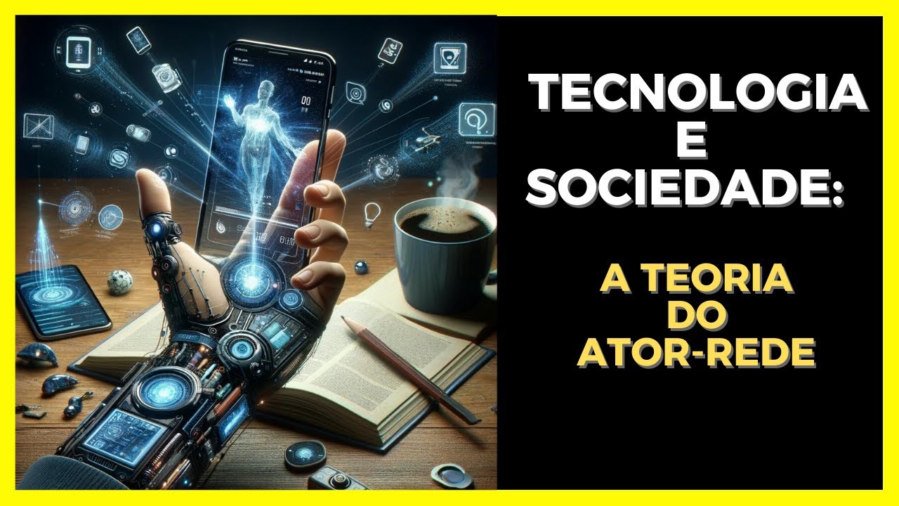 Tecnologia e Sociedade: Uma Análise da Teoria do Ator Rede