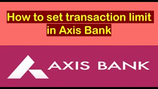 How to increase the transaction limit in Axis Bank