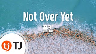 [TJ노래방] Not Over Yet - 폴킴(Paul Kim) / TJ Karaoke
