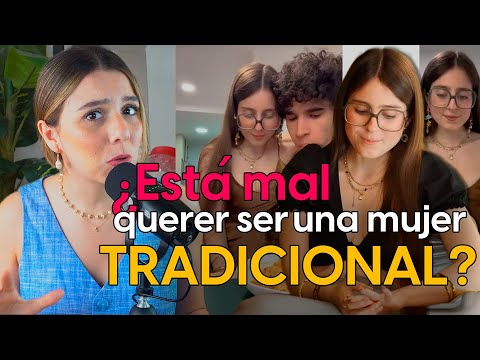 ¿Está mal querer ser una mujer «TRADICIONAL»?