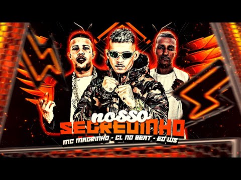 NOSSO SEGREDINHO - CL NO BEAT, EO WS, MC MAGRINHO