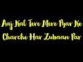 Aaj Kal Tere Mere Pyar Ke Charche Har Zubaan Par Whatsapp Status