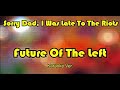 Future of the Left - Sorry Dad, I Was Late to the Riots (Karaoke Version)