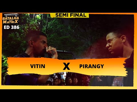 Vitin x Pirangy | Semi-final | Batalha da Matrix [386]