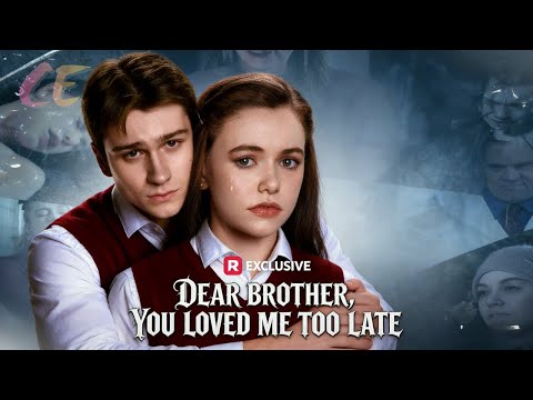 【Dear Brother, You Loved Me Too Late】丨Binge-watch New Dramas #reelshorts#drama