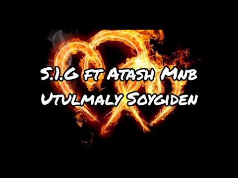 S.1.G ft Atash MNB-Utulmaly soygiden