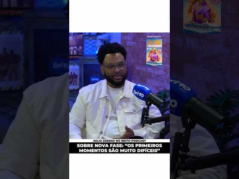 SOBRE NOVA FASE: "OS PRIMEIROS MOMENTOS SÃO MUITO DIFÍCEIS"' Júlio Sereno