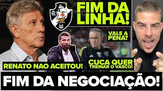 FIM DA LINHA? RENATO GAÚCHO COLOCA PONTO FINAL EM NEGOCIAÇÃO COM O VASCO! CUCA FICOU ANIMADO! E+