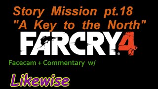 Far Cry 4 Story Mission pt.18 "A Key to the North" w/ Facecam + Commentary!