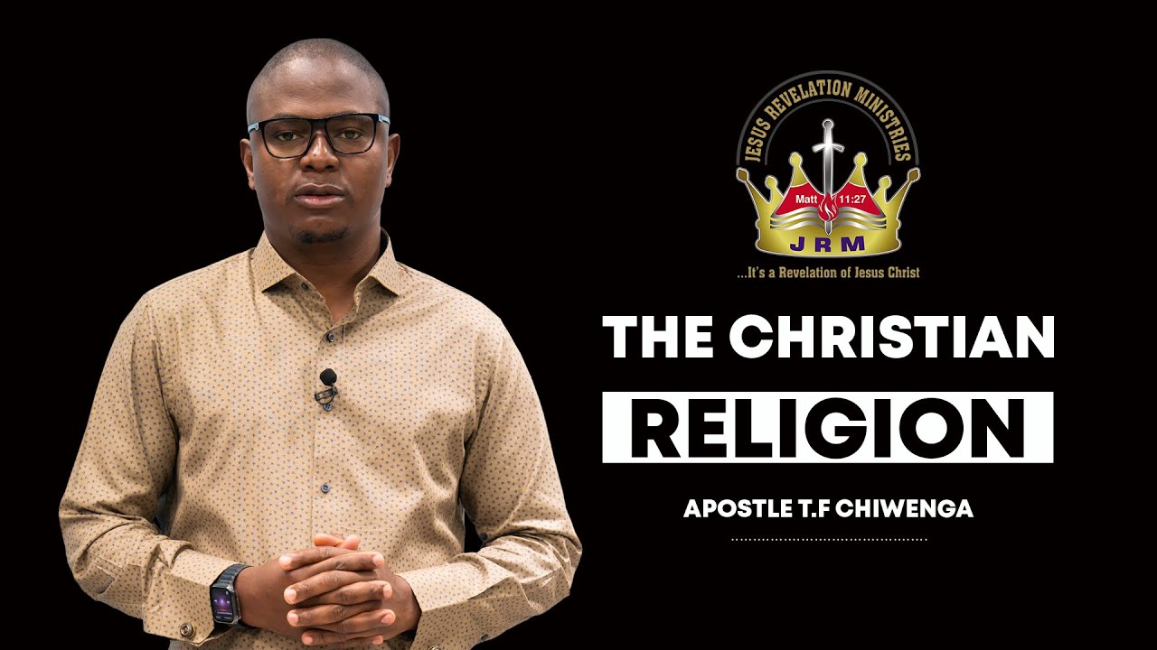 The Christian Religion Part 1 |  Sunday 11 June 2023  |  Apostle T.F Chiwenga