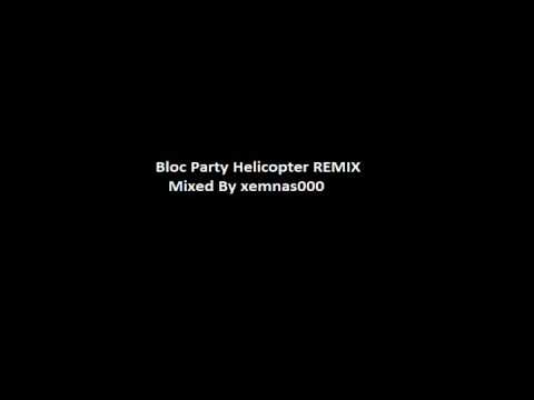Bloc Party- Helicopter remix